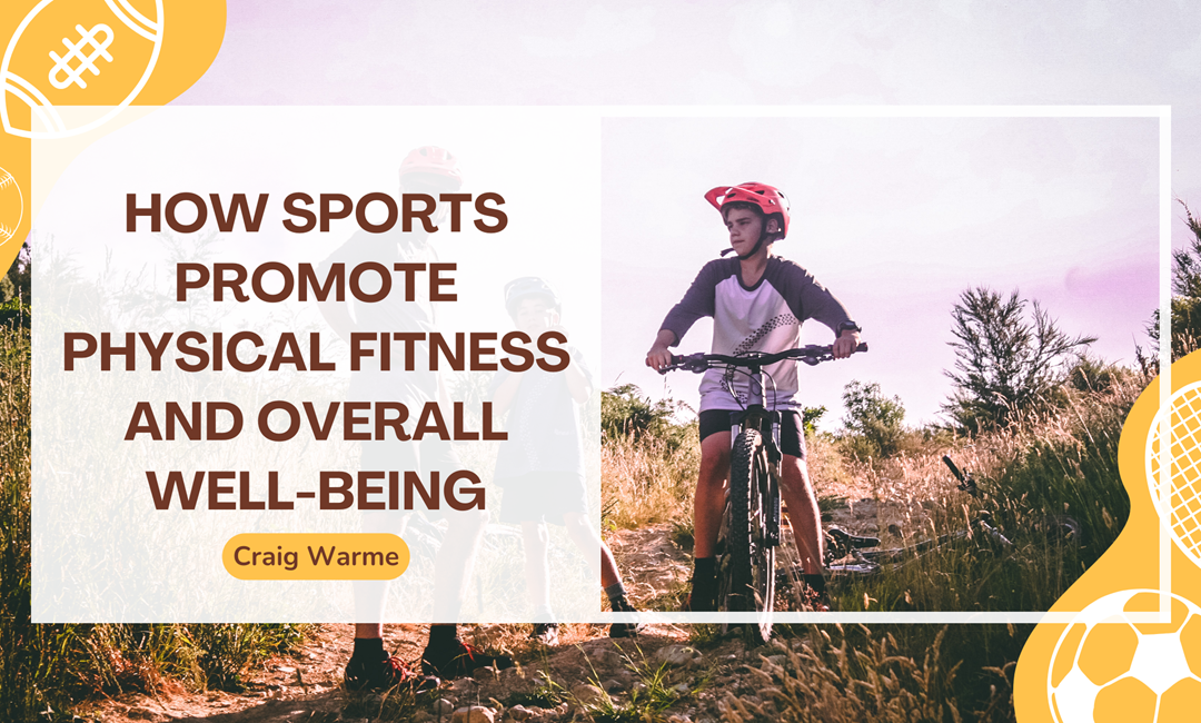 How Sports Promote Physical Fitness and Overall Well-Being